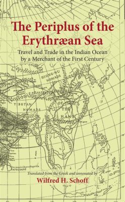 The Periplus of the Erythraean Sea: A Glimpse into the World of Ptolemaic Trade and Navigation